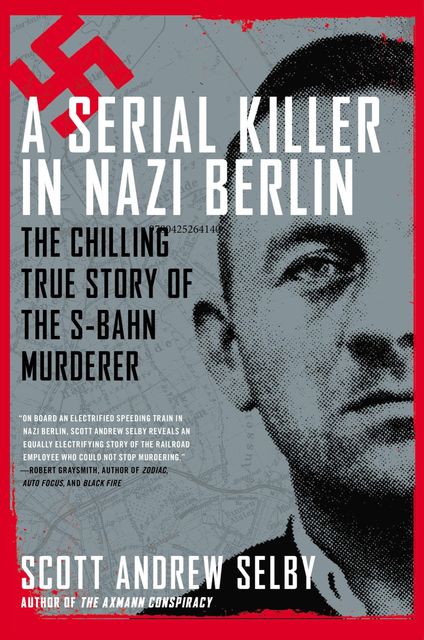 A Serial Killer in Nazi Berlin, Scott Andrew Selby