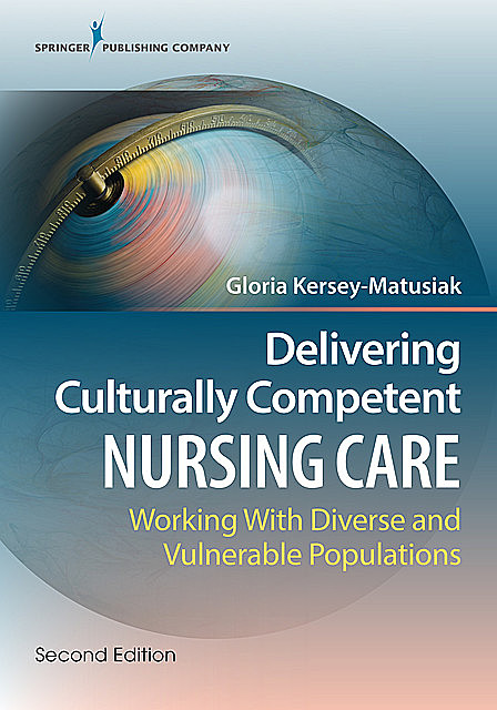 Delivering Culturally Competent Nursing Care, Second Edition, RN, Gloria Kersey-Matusiak