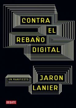 Contra el rebaño digital, un manifiesto, Jaron Lanier