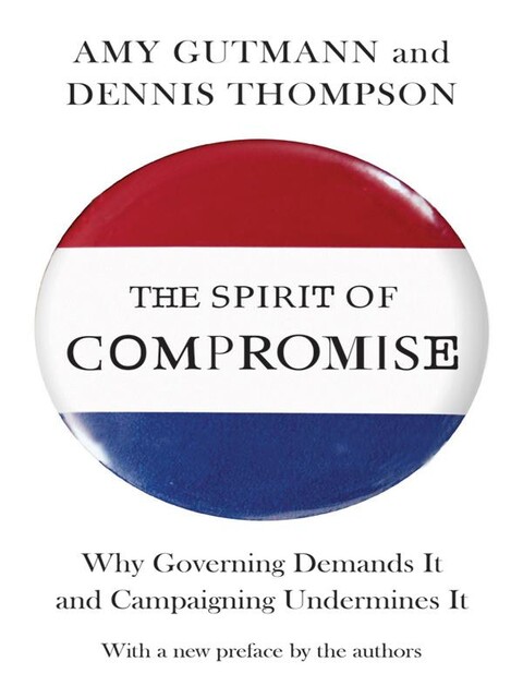 The Spirit of Compromise, Amy Gutmann, Dennis Thompson