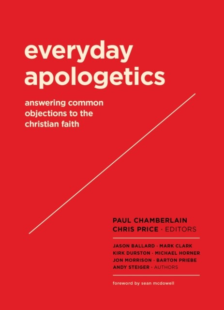 Everyday Apologetics, Michael, Jon, Jason, Clark, Andy, Morrison, Steiger, Ballard, Horner, Barton, Mark, Durston, Kirk, Priebe