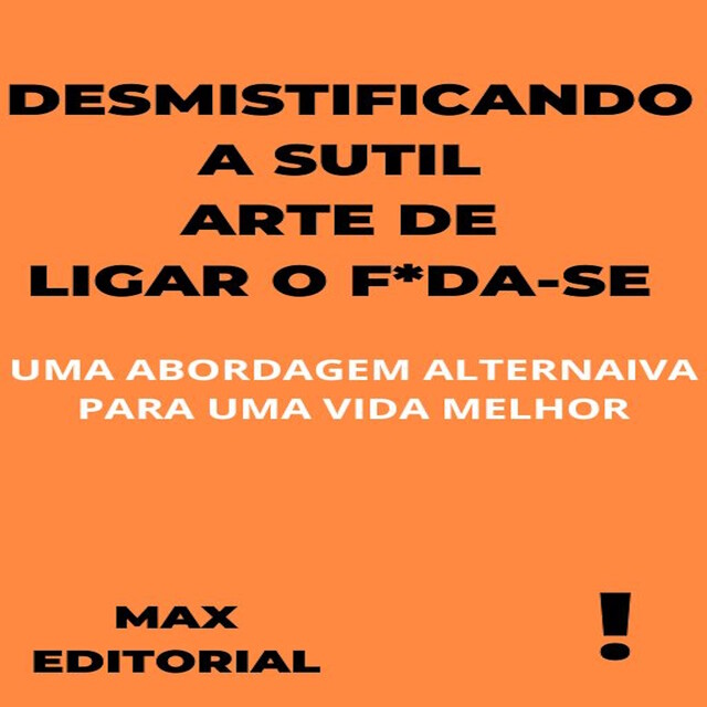 Desmistificando a Sutil Arte de Ligar o F*da-Se, Max Editorial