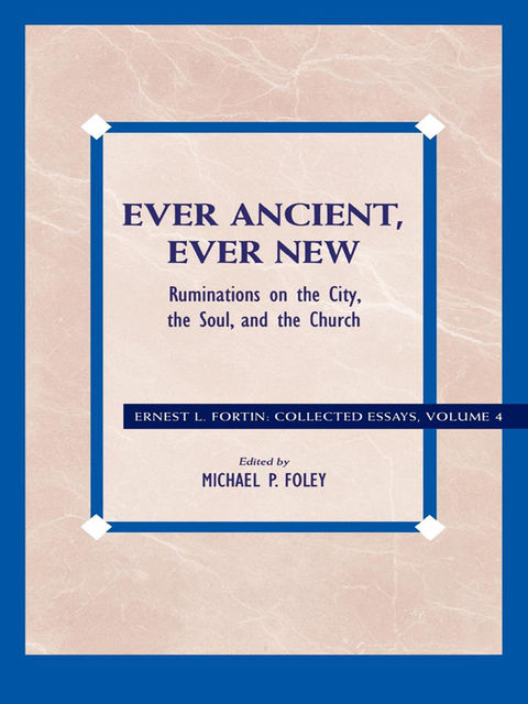Ever Ancient, Ever New, Ernest L. Fortin