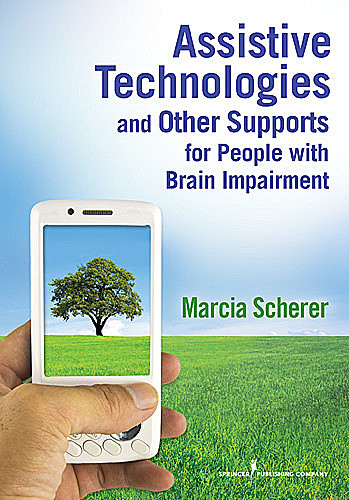 Assistive Technologies and Other Supports for People With Brain Impairment, MPH, FACRM, Marcia J Scherer