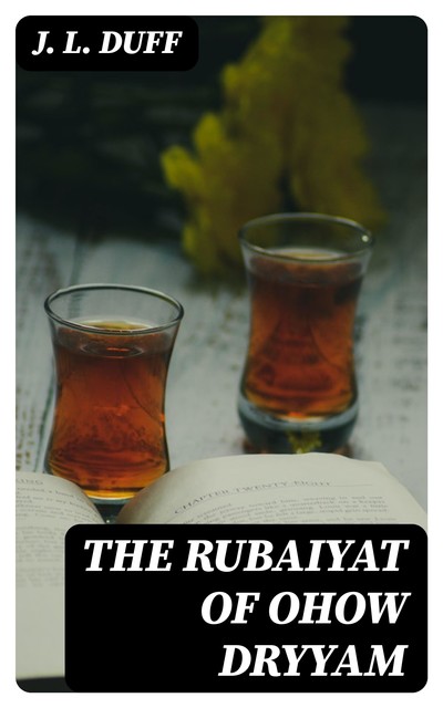 The Rubaiyat of Ohow Dryyam, J.L.Duff