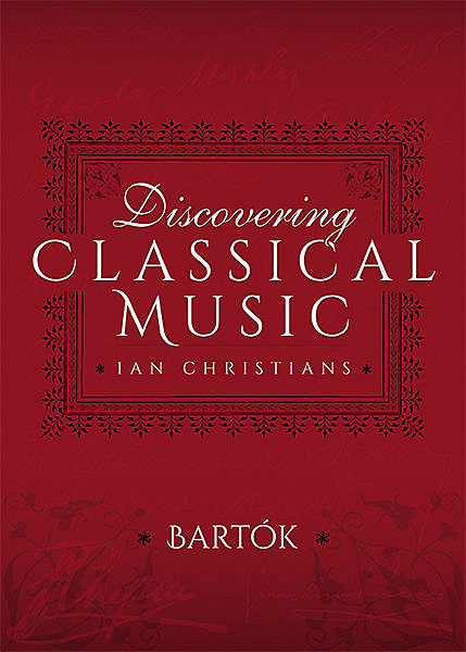 Discovering Classical Music: Bartók, Ian Christians, Sir Charles Groves CBE