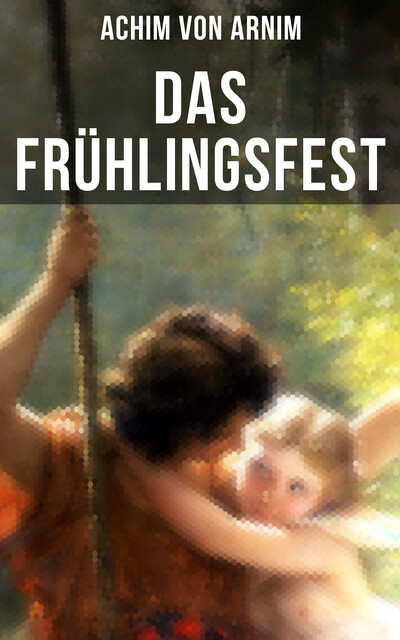 Das Frühlingsfest, Achim von Arnim
