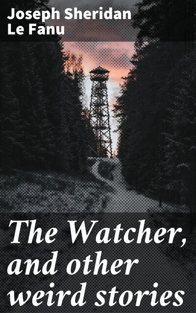 The Watcher, and other weird stories, Joseph Sheridan Le Fanu