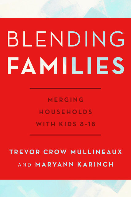 Blending Families, Maryann Karinch, Trevor Crow Mullineaux
