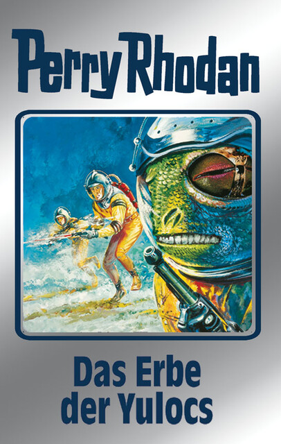 Perry Rhodan 71: Das Erbe der Yulocs (Silberband), William Voltz, Kurt Mahr, H.G. Francis, Clark Darlton, H.G. Ewers, Hans Kneifel