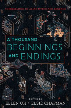 A Thousand Beginnings and Endings, Ellen Oh, Elsie Chapman