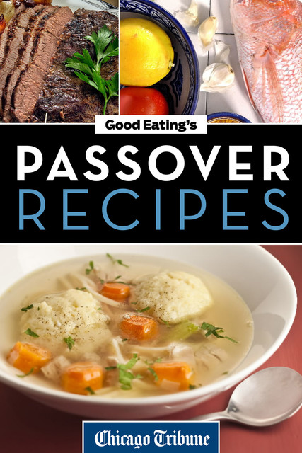Good Eating's Passover Recipes, Chicago Tribune Staff