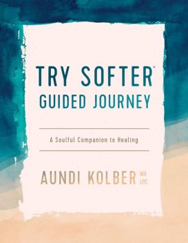 Try Softer Guided Journey, Aundi Kolber