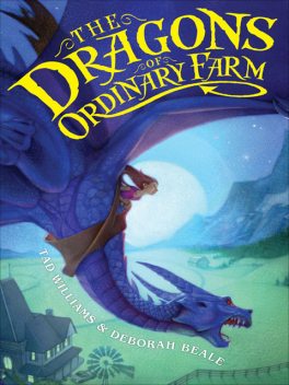 The Dragons of Ordinary Farm, Tad Williams, Deborah Beale