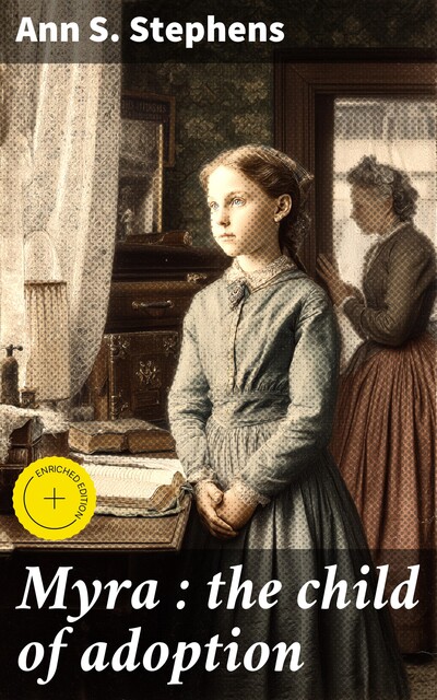 Myra : the child of adoption, Ann S. Stephens