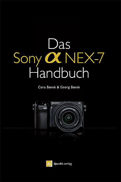 Das Sony Alpha NEX-7 Handbuch, Cora Banek, Georg Banek