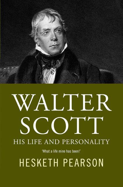 Walter Scott – His Life And Personality, Hesketh Pearson