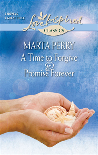 A Time to Forgive & Promise Forever, Marta Perry