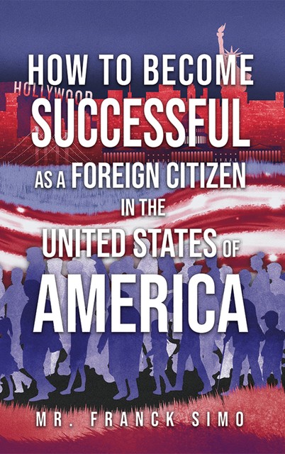 How to Become Successful as a Foreign Citizen in the United States of America, Franck Simo