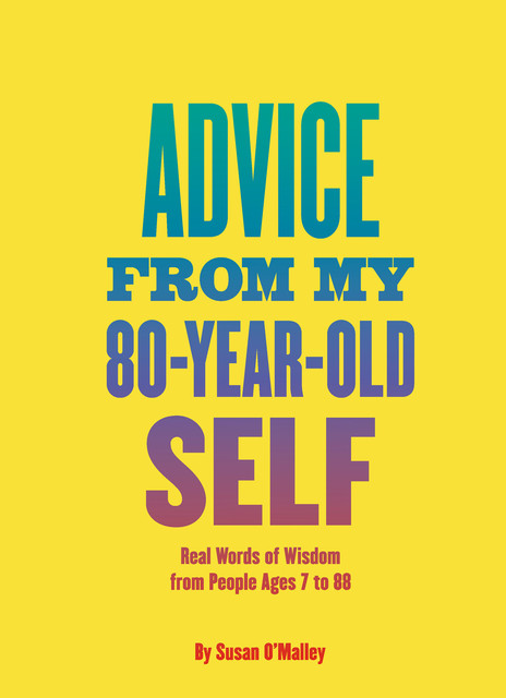 Advice from My 80-Year-Old Self, Susan O'Malley