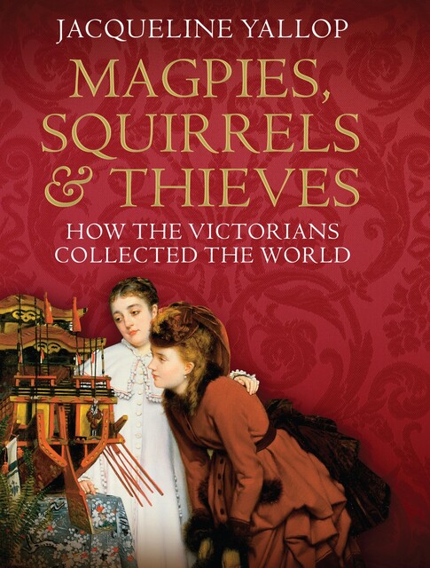 Magpies, Squirrels and Thieves, Jacqueline Yallop