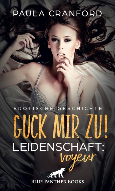 Guck mir zu! Leidenschaft: Voyeur | Erotische Geschichte, Paula Cranford