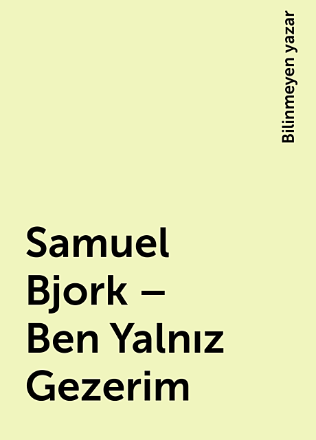 Samuel Bjork – Ben Yalnız Gezerim, Bilinmeyen yazar