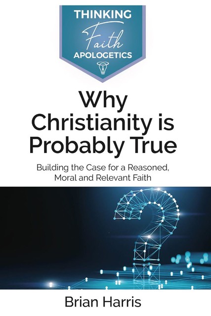 Why Christianity is Probably True, Brian Harris