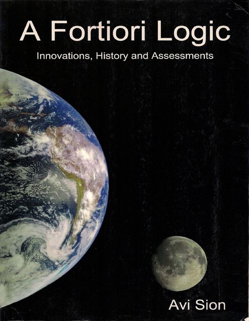 A Fortiori Logic: Innovations, History and Assessments, Avi Sion