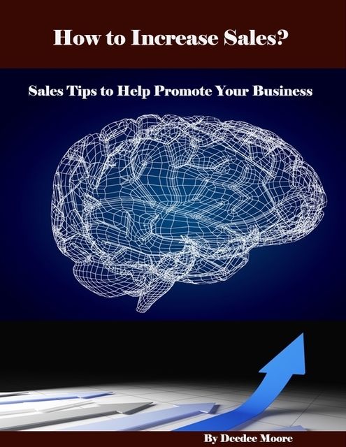 How to Increase Sales? – Sales Tips to Help Promote Your Business, DeeDee Moore