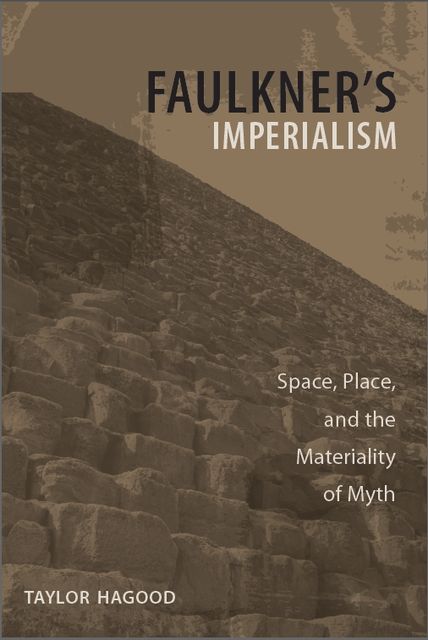 Faulkner's Imperialism, Taylor Hagood