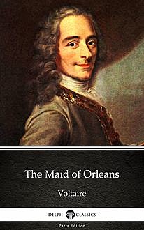 The Maid of Orleans by Voltaire – Delphi Classics (Illustrated), 