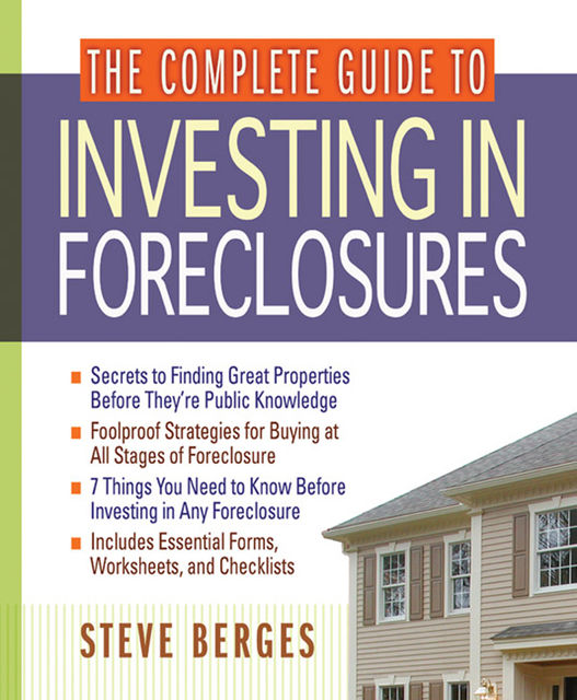 The Complete Guide to Investing in Foreclosures, Steve Berges