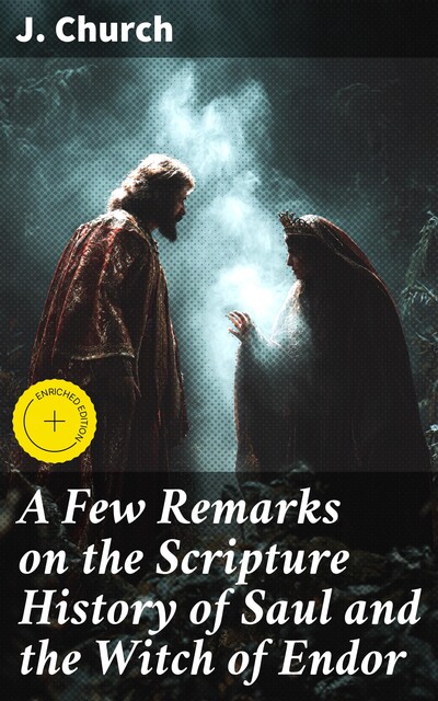 A Few Remarks on the Scripture History of Saul and the Witch of Endor, J. Church