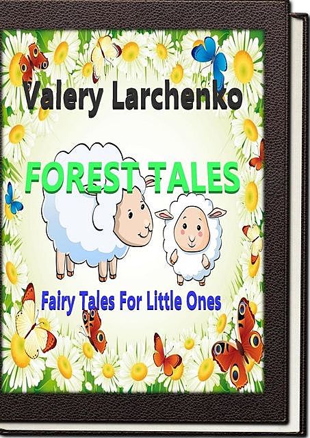 Forest Tales. Fairy Tales For Little Ones, Valery Larchenko