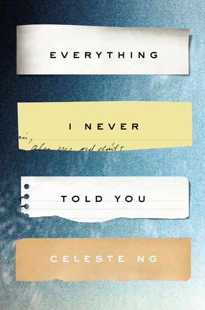 Everything I Never Told You: A Novel, Celeste Ng