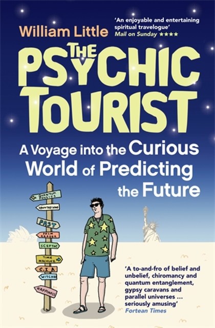 The Psychic Tourist: A Voyage into the Curious World of Predicting the Future, William Little