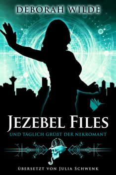 Jezebel Files – Und täglich grüßt der Nekromant, Deborah Wilde