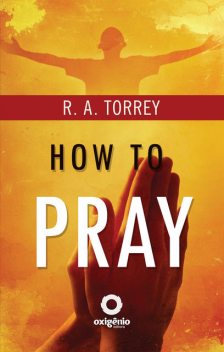 How To Pray, R.A.Torrey
