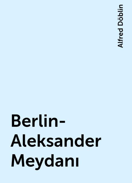 Berlin-Aleksander Meydanı, Alfred Döblin