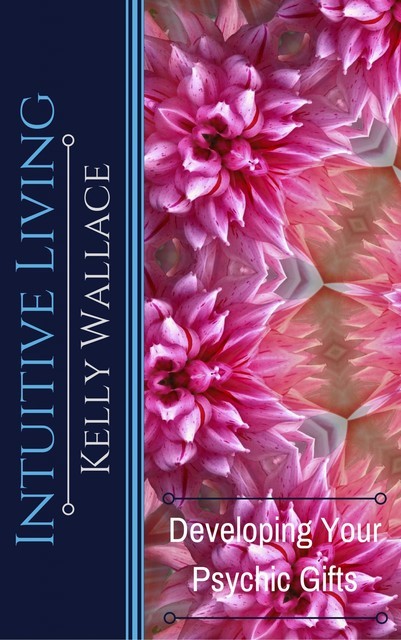 Intuitive Living, Wallace Kelly
