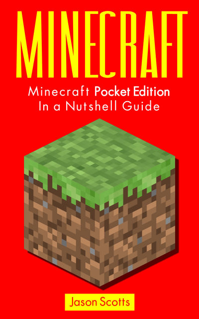 Minecraft: Minecraft Pocket Edition In a Nutshell Guide, Jason Scotts