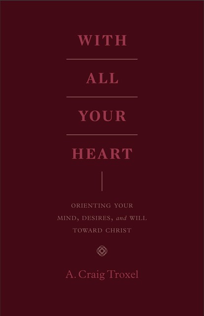 With All Your Heart, A. Craig Troxel