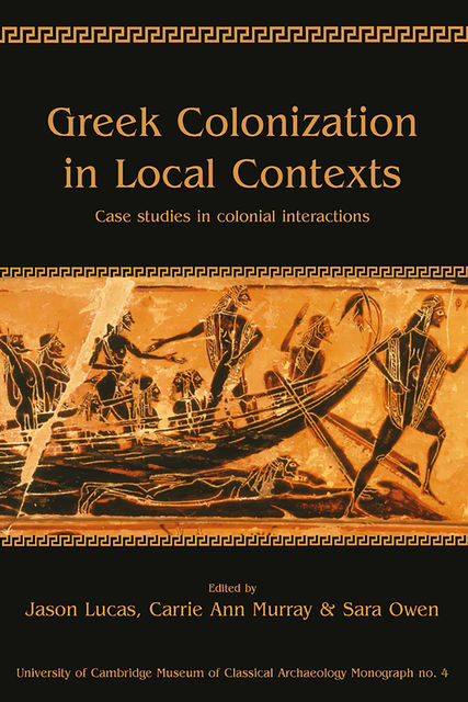 Greek Colonization in Local Contexts, Carrie Ann Murray, Sara Owen