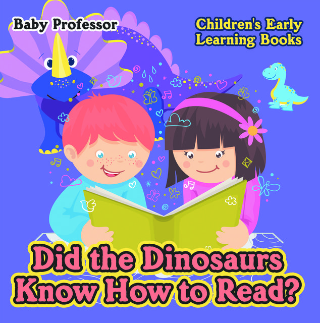 Did the Dinosaurs Know How to Read? – Children's Early Learning Books, Baby Professor
