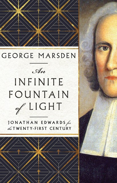 An Infinite Fountain of Light, George M. Marsden