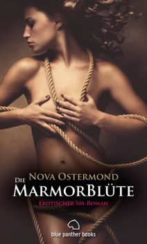 Die MarmorBlüte | Erotischer SM-Roman, Nova Ostermond