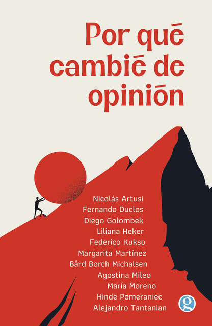 Por qué cambié de opinión, María José Moreno, Diego Golombek, Nicolás Artusi, Bård Borch Michalsen, Margarita Martínez, Hinde Pomeraniec, Federico Kukso, Alejandro Tantanian, Agostina Mileo, Fernando Duclos, Liliana Hecker