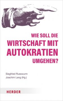 Wie soll die Wirtschaft mit Autokratien umgehen, Nils Ole Oermann, Edna Schöne, Hans-Jürgen Wagener, Sabine Herold