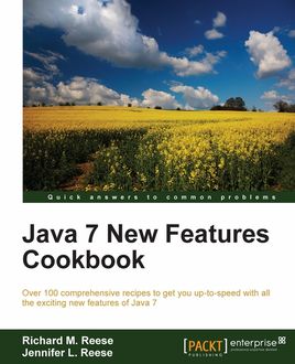 Java 7 New Features Cookbook, Richard Reese, Jennifer L. Reese